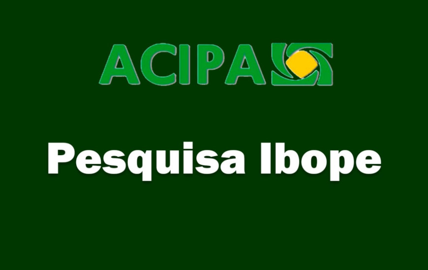 Acipa divulgou neste sábado pesquisa Ibope